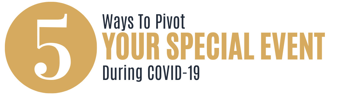 5 Ways to Pivot Your Special Event During Covid-19